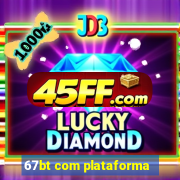 67bt com plataforma